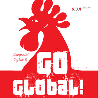 Okładka książki Go global! Wywiady z twórcami polskich firm, które zdobyły rynki międzynarodowe