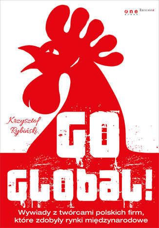 Okładka książki Go global! Wywiady z twórcami polskich firm, które zdobyły rynki międzynarodowe