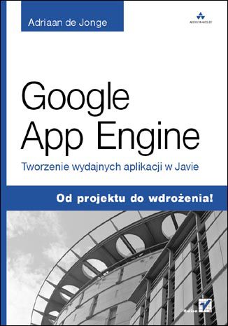 Google App Engine. Tworzenie wydajnych aplikacji w Javie Adriaan de Jonge - okładka książki