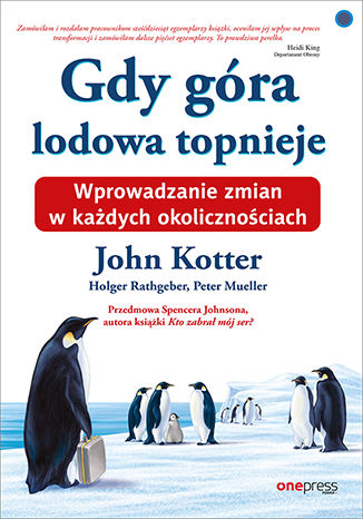 Gdy góra lodowa topnieje. Wprowadzanie zmian w każdych okolicznościach John Kotter, Holger Rathgeber, Peter Mueller, Spenser Johnson - okładka książki