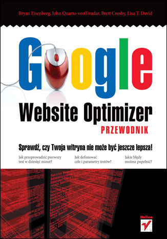 Google Website Optimizer. Przewodnik Bryan Eisenberg, John Quarto-vonTivadar, Brett Crosby, Lisa T. David - okładka książki
