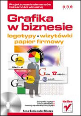 Grafika w biznesie. Projektowanie elementów tożsamości wizualnej - logotypy, wizytówki oraz papier firmowy Anna Benicewicz-Miazga - okładka książki