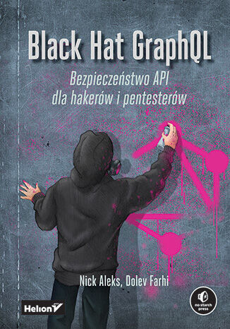 Black Hat GraphQL. Bezpieczestwo API dla hakerw i pentesterw Nick Aleks, Dolev Farhi - okadka ebooka
