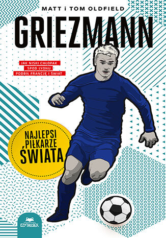 Griezmann. Najlepsi pikarze wiata Matt Oldfield, Tom Oldfield - okadka ksiki