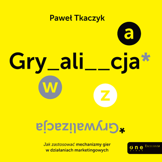 GRYWALIZACJA. Jak zastosować mechanizmy gier w działaniach marketingowych Paweł Tkaczyk - okładka audiobooka MP3