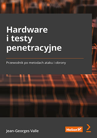 Hardware i testy penetracyjne. Przewodnik po metodach ataku i obrony Jean-Georges Valle - okładka ebooka