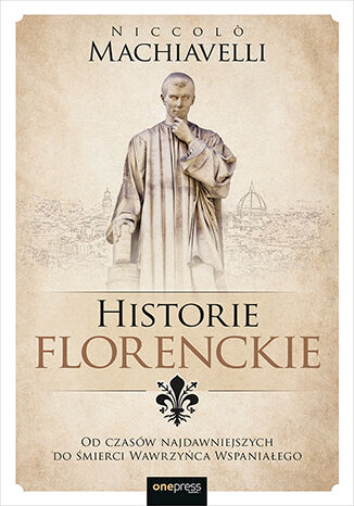 Okładka:Historie florenckie. Od czasów najdawniejszych do śmierci Wawrzyńca Wspaniałego 