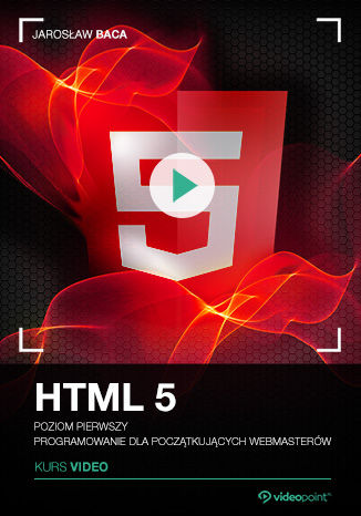 HTML5. Kurs video. Poziom pierwszy. Programowanie dla początkujących webmasterów Jarosław Baca - okładka książki