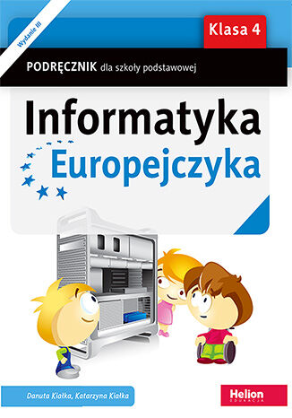 Informatyka Europejczyka. Podręcznik dla szkoły podstawowej. Klasa 4 (Wydanie III)