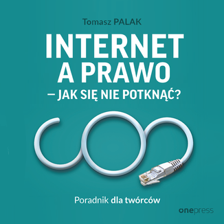 Internet a prawo - jak się nie potknąć? Poradnik dla twórców Tomasz Palak - okładka audiobooka MP3
