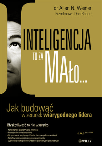 Okładka: Inteligencja to za mało... Jak budować wizerunek wiarygodnego lidera
