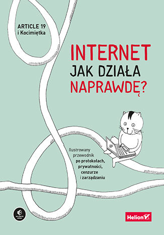 Okładka:Internet. Jak działa naprawdę? Ilustrowany przewodnik po protokołach, prywatności, cenzurze i zarządzaniu 
