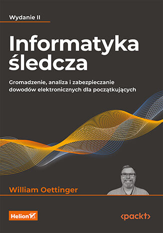 Informatyka ledcza. Gromadzenie, analiza i zabezpieczanie dowodw elektronicznych dla pocztkujcych. Wydanie II William Oettinger - okadka audiobooka MP3