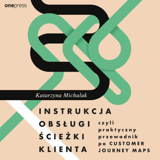 Instrukcja obsługi ścieżki klienta, czyli praktyczny przewodnik po Customer Journey Maps