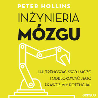 In�ynieria m�zgu. Jak trenowa� sw�j m�zg i odblokowa� jego prawdziwy potencja� Peter Hollins - ok�adka audiobooka MP3