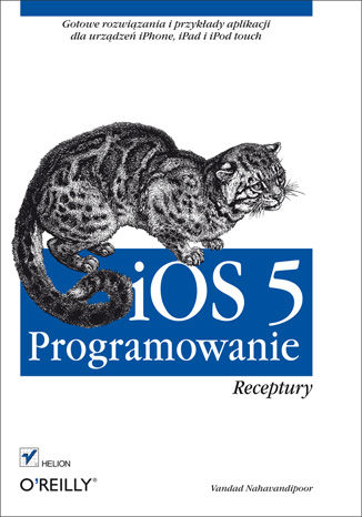 iOS 5. Programowanie. Receptury Vandad Nahavandipoor - okładka książki