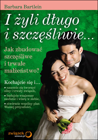 Okładka: I żyli długo i szczęśliwie... Jak zbudować szczęśliwe i trwałe małżeństwo?