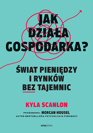 Okładka: Jak działa gospodarka? Świat pieniędzy i rynków bez tajemnic