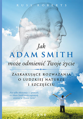 Okładka:Jak Adam Smith może odmienić Twoje życie. Zaskakujące rozważania o ludzkiej naturze i szczęściu 