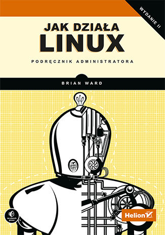 Jak działa Linux. Podręcznik administratora. Wydanie II Brian Ward - okładka książki