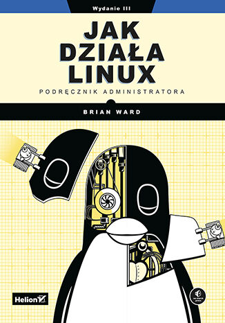 Jak działa Linux. Podręcznik administratora. Wydanie III Brian Ward - okładka książki