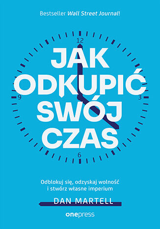 Okładka: Jak odkupić swój czas. Odblokuj się, odzyskaj wolność i stwórz własne imperium