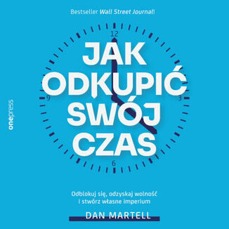 Okładka: Jak odkupić swój czas. Odblokuj się, odzyskaj wolność i stwórz własne imperium