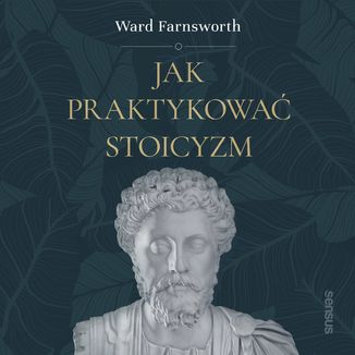 Jak praktykować stoicyzm Ward Farnsworth - okładka audiobooka MP3