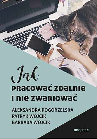 Jak pracować zdalnie i nie zwariować Aleksandra Pogorzelska, Patryk Wójcik, Barbara Wójcik - okładka audiobooks CD