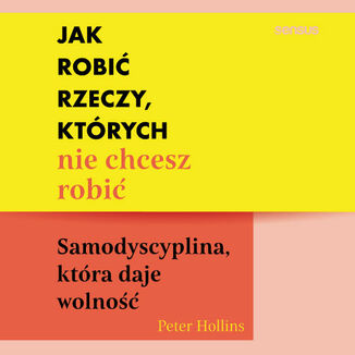 Jak robi� rzeczy, kt�rych nie chcesz robi�. Samodyscyplina, kt�ra daje wolno�� Peter Hollins - ok�adka audiobooka MP3