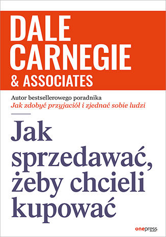 Jak sprzedawać, żeby chcieli kupować Dale Carnegie & Associates - okładka książki