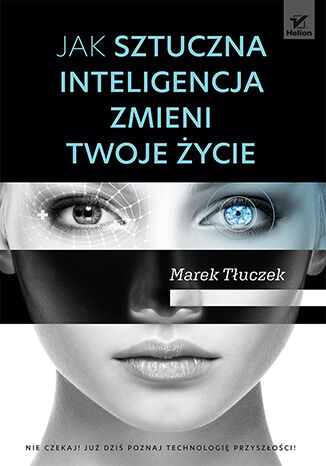 Jak sztuczna inteligencja zmieni twoje życie Marek Tłuczek - okładka książki