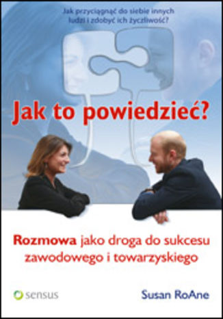 Okładka: Jak to powiedzieć? Rozmowa jako droga do sukcesu zawodowego i towarzyskiego