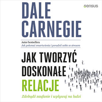 Okładka: Jak tworzyć doskonałe relacje. Zdobądź zaufanie i wpływaj na ludzi