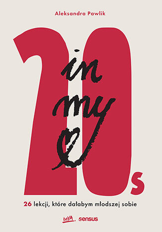 In my 20s. 26 lekcji, ktre daabym modszej sobie Aleksandra Pawlik - okadka ksiki