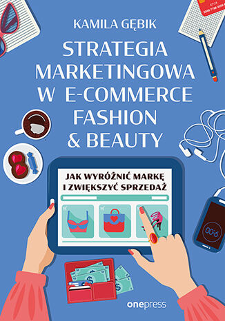 Okładka: Strategia marketingowa w e-commerce fashion & beauty. Jak wyróżnić markę i zwiększyć sprzedaż