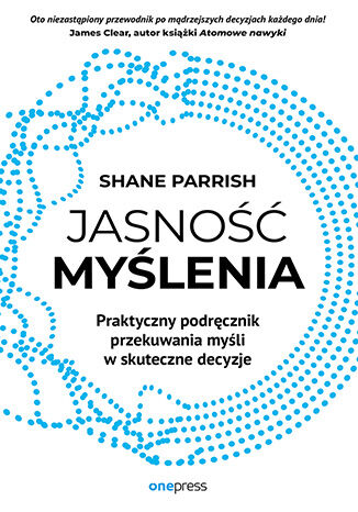 Okładka: Jasność myślenia. Praktyczny podręcznik przekuwania myśli w skuteczne decyzje