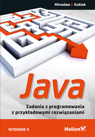 Java. Zadania z programowania z przykładowymi rozwiązaniami. Wydanie II Mirosław J. Kubiak - okładka ebooka