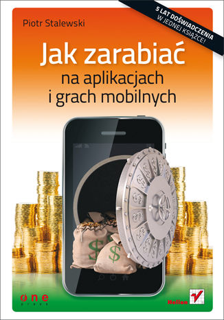 Jak zarabiać na aplikacjach i grach mobilnych Piotr Stalewski - okładka książki