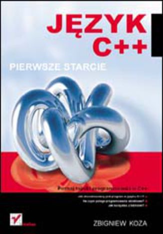 Język C++. Pierwsze starcie Zbigniew Koza - okładka książki