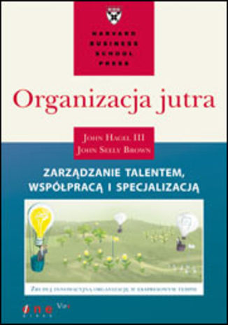 Okładka: Organizacja jutra. Zarządzanie talentem, współpracą i specjalizacją