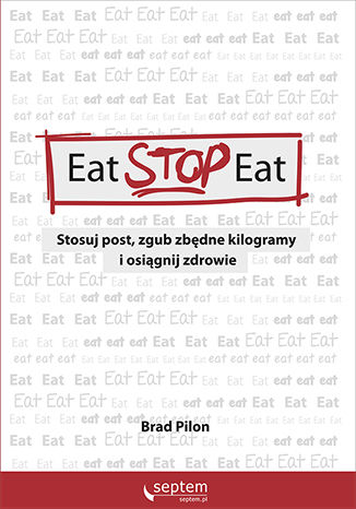 Eat Stop Eat. Stosuj post, zgub zbędne kilogramy i osiągnij zdrowie Brad Pilon - okładka ebooka