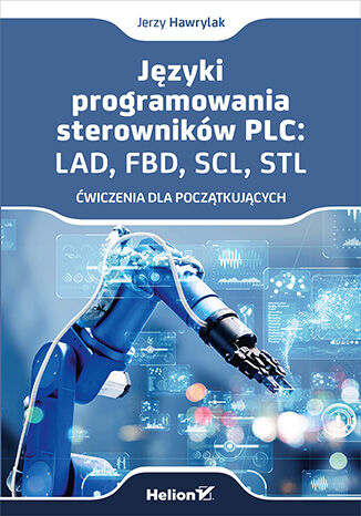 Okładka:Języki programowania sterowników PLC: LAD, FBD, SCL, STL. Ćwiczenia dla początkujących 