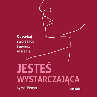 Jesteś wystarczająca. Odblokuj swoją moc i uwierz w siebie
