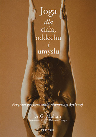 Joga dla ciała, oddechu i umysłu. Program przywracania równowagi życiowej