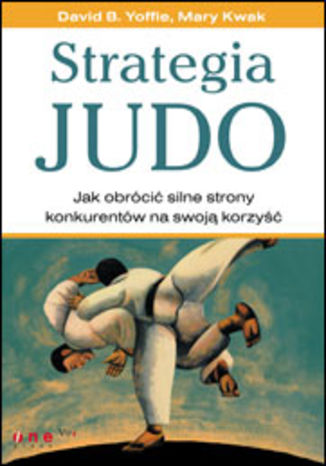 Okładka: Strategia judo. Jak obrócić silne strony konkurentów na swoją korzyść (oprawa twarda)