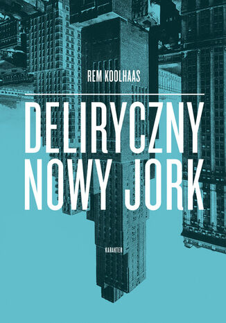 Okładka: Deliryczny Nowy Jork. Retroaktywny manifest dla Manhattanu