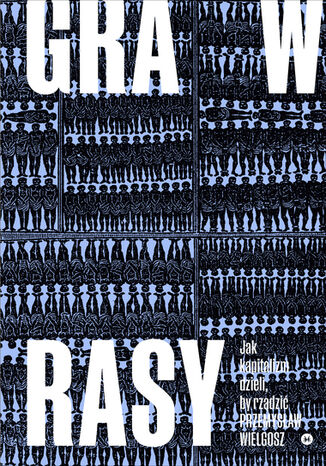 Okładka: Gra w rasy. Jak kapitalizm dzieli, by rządzić