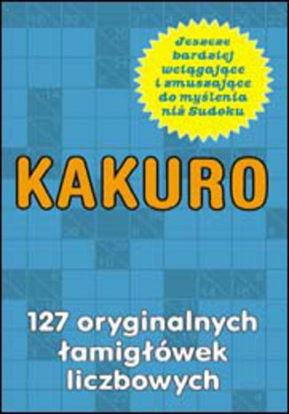 Okładka: Kakuro. 127 oryginalnych łamigłówek liczbowych