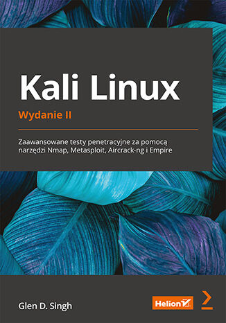 Okładka:Kali Linux. Zaawansowane testy penetracyjne za pomocą narzędzi Nmap, Metasploit, Aircrack-ng i Empire. Wydanie II 